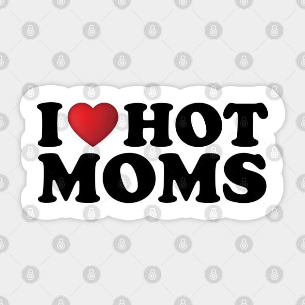 I Love Hot Moms Sticker by DragonTees